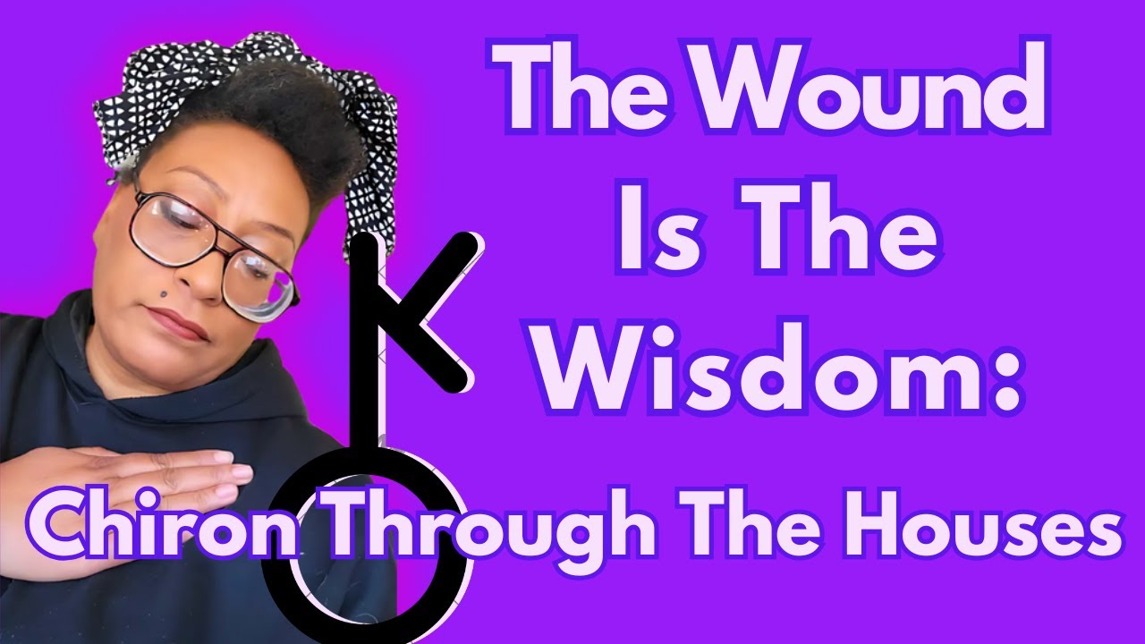 The Wound Is The Wisdom: Chiron in All 12 Houses