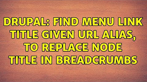 Drupal: Find Menu Link Title given URL alias, to replace node Title in breadcrumbs (2 Solutions!!)
