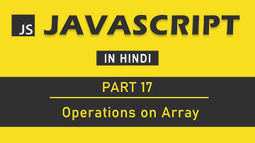 JavaScript Tutorial in Hindi for Beginners [Part 17] - Operations on Array in JavaScript