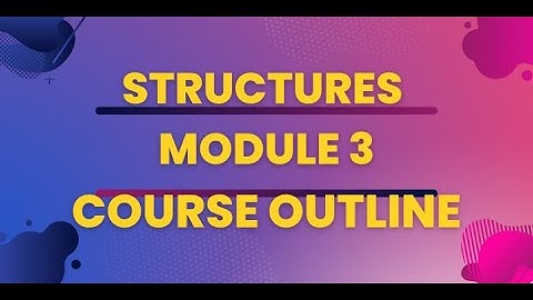 MODULE 3 STRUCTURES COURSE OUTLINE/CIVILENGINEERING