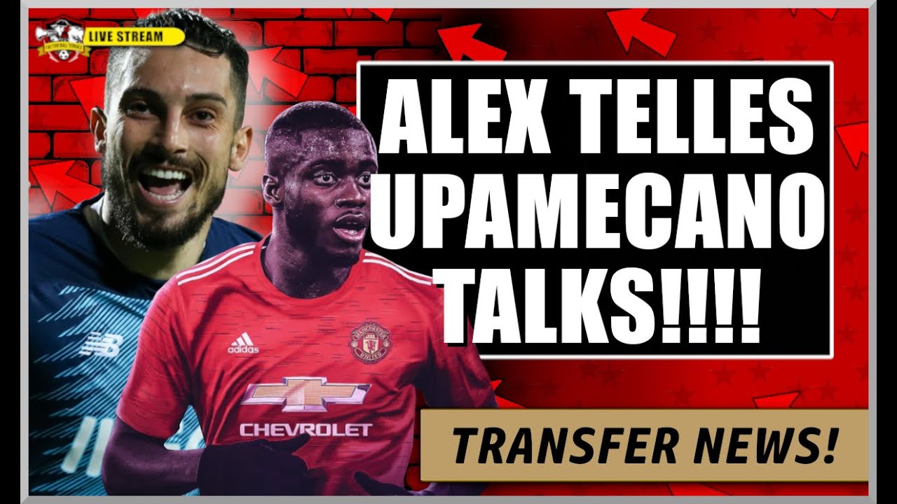 Alex Telles To Manchester United THIS WEEK Man United Want Upamecano Manchester United News 