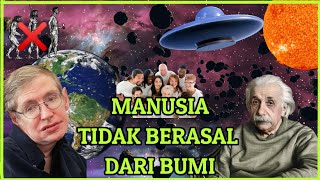 MANUSIA TIDAK BERASAL DARI BUMI?!!