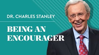 Being An Encourager - Dr. Charles Stanley