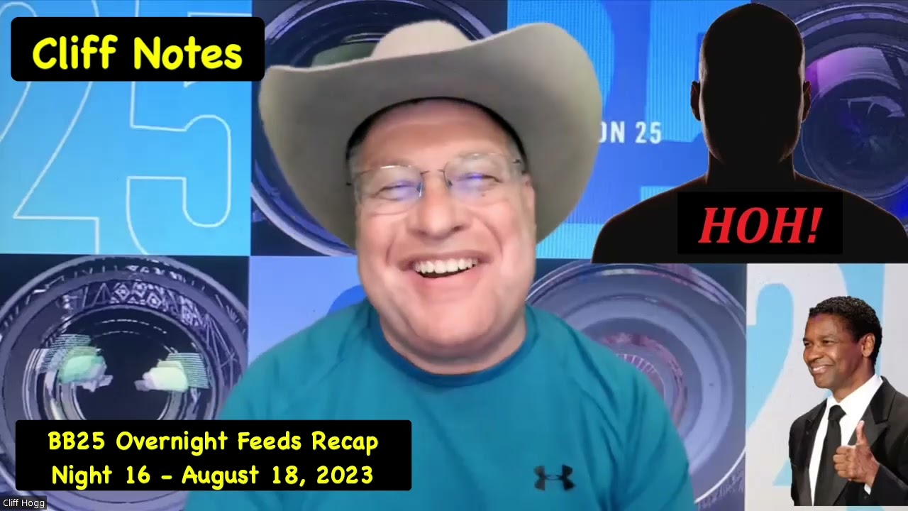 Big Brother 25 - Overnight Feeds Recap - Night 16 - August 18, 2023 - Cliff Notes