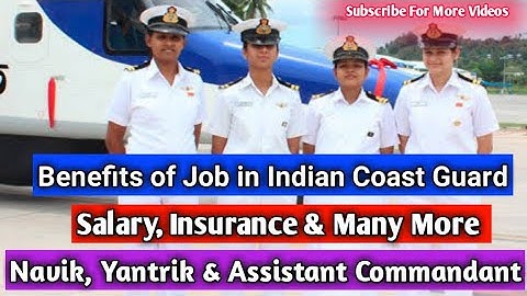 Benefit of Indian Coast Guard Job | Navik (DB&GD), Yantrik & Assistant Commandant Job Facilities