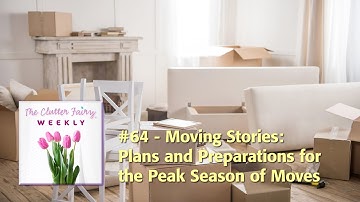 Moving Stories: Plans and Preparations for the Peak Season of Moves - The Clutter Fairy Weekly #64