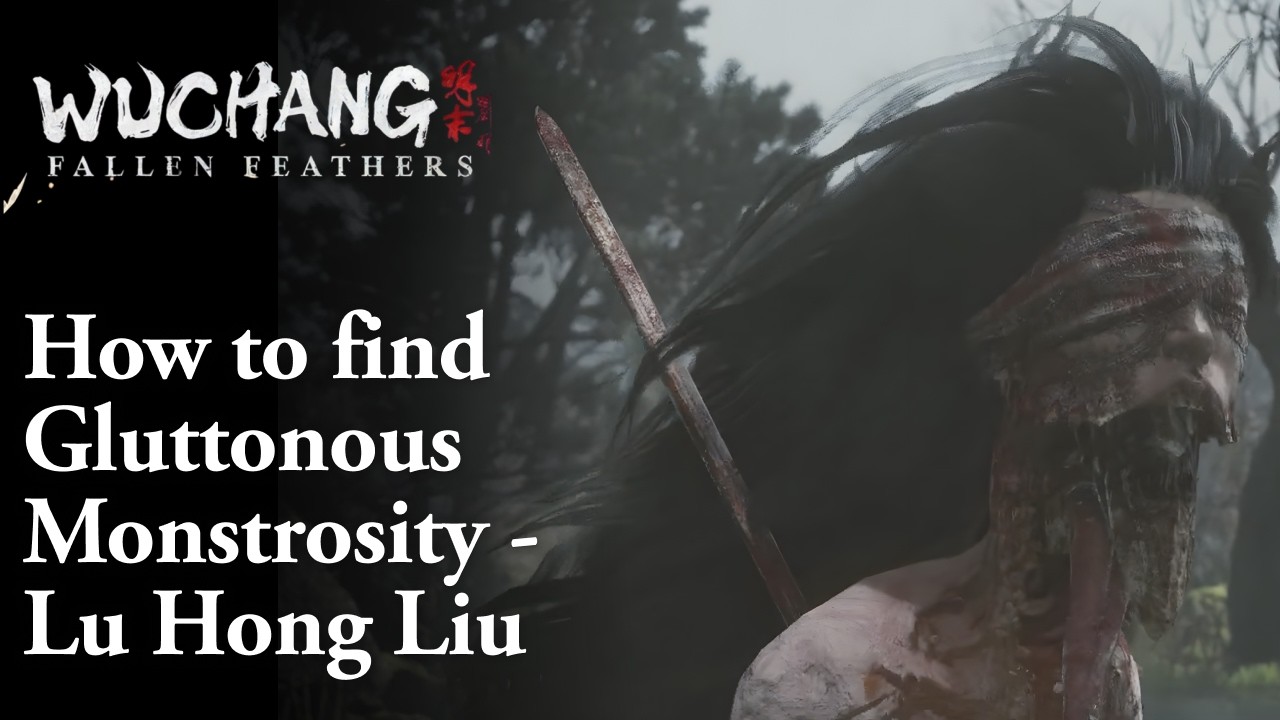 How to find Gluttonous Monstrosity - Lu Hong Liu in Wuchang Fallen Feathers