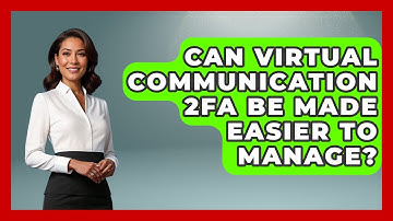 Can Virtual Communication 2FA Be Made Easier To Manage? - Virtual Communication Hub