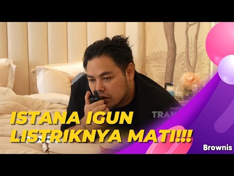 ADUDUDUUH IGUN MALU BANGET !!! LISTRIK DI ISTANA TIBA|TIBA MATI !!! | BROWNIS (28/12/21) P2