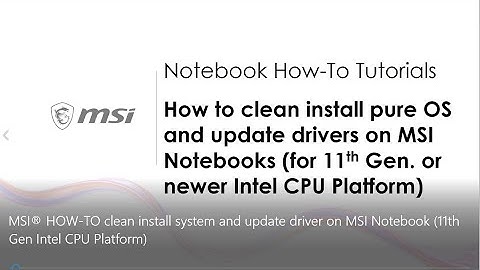 MSI® HOW-TO clean install system and update driver on MSI Notebook (11th Gen Intel CPU Platform)