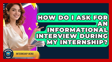 How Do I Ask For An Informational Interview During My Internship? - Internship Hero