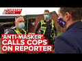 Bunnings 'anti-masker' calls the cops on reporter | A Current Affair