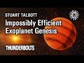 Stuart Talbott: Impossibly Efficient Exoplanet Genesis | Thunderbolts
