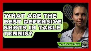 What Are The Best Defensive Shots In Table Tennis? - The Racket Xpert