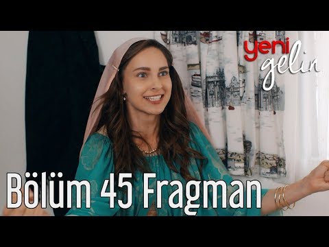 Yeni Gelin 45. Bölüm Fragman