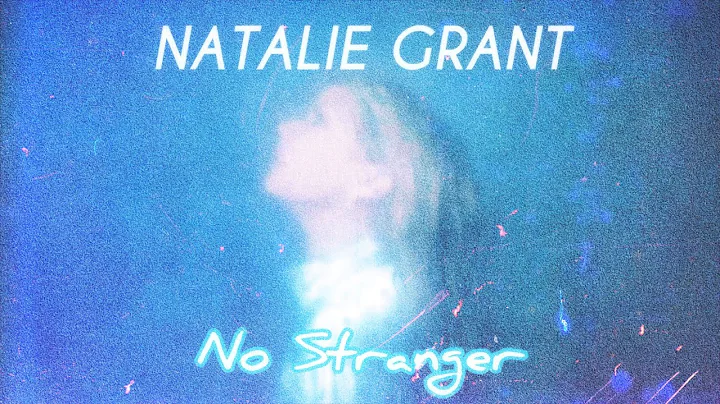 Natalie Grant - No Stranger (Lyrics)