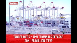 Tanger Med 2 : APM Terminals dépasse son 1er million d’EVP