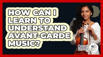 How Can I Learn To Understand Avant-garde Music? - Classical Serenade
