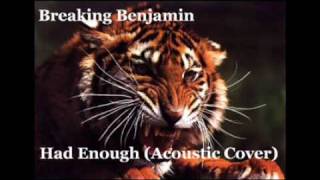 Video thumbnail of "Breaking Benjamin - "Had Enough" (Acoustic Cover)"