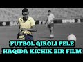 PELE ASLIDA KIM BO&#39;LGAN FUTBOL QIROLI PELE HAQIDA KICHIK BIR FILM