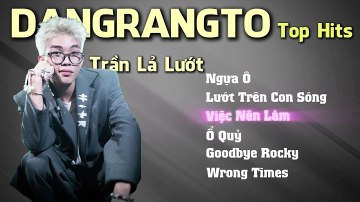 Tuyển Tập Dangrangto aka Trần Lả Lướt| Ngựa Ô - Lướt Trên Con Sóng - Việc Nên Làm - Ổ Quỷ -Goodbye..