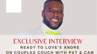 Ready To Love | Season 7 Interview with Andre | Couples Couch with Pat and Cam