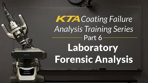 KTA Coating Failure Analysis Training Series - Part 6 - Laboratory Forensic Analysis