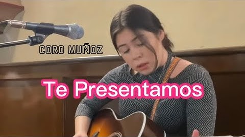 Te Presentamos • Coro Muñoz • Letra y Acordes
