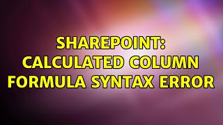 Sharepoint: Calculated Column Formula Syntax Error (2 Solutions!!)