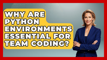 Why Are Python Environments Essential For Team Coding? - Python Code School