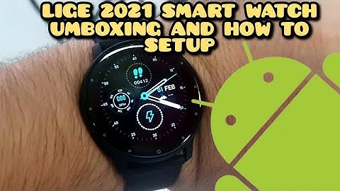 Lige 2021 Smart Watch Unboxing and how to configure or setup with Android