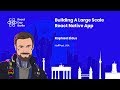 Building A Large Scale React Native App talk, by Raphael Eidus