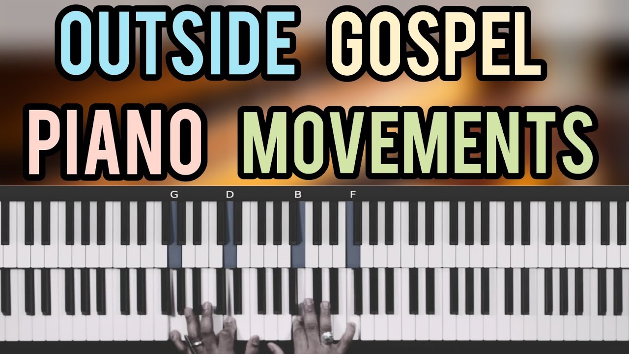 4 OUTSIDE GOSPEL PIANO MOVEMENTS - YouTube