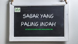 Sabar Yang Paling Indah - Ustadz Dr Syafiq Riza Basalamah MA