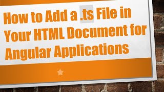 How to Add a .ts File in Your HTML Document for Angular Applications