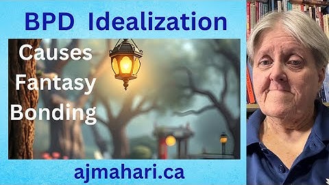 BPD Idealization Phase Causes Fantasy Bonding
