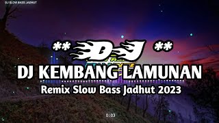 DJ KEMBANG LAMUNAN REMIX TIKTOK VIRAL TERBARU 2023 SLOW BASS JADHUT REMIX PENGANTAR TIDUR