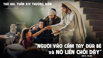 THỨ HAI - TUẦN XIV THƯỜNG NIÊN - Mt 9, 18-26