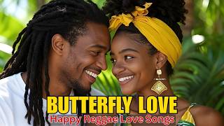 🦋 BEST REGGAE LOVE SONGS 2026 💕 Butterfly Love Nonstop Happy Romantic Mix | Island Vibes