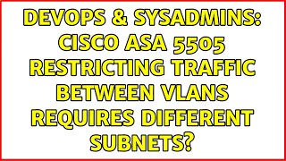 Famous DevOps & SysAdmins: Cisco ASA 5505 restricting traffic between VLANs requires different subnets? Wealth