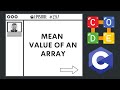 Mean Value of an Array | Ep. 257 | C Programming Language