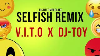 Justin Timberlake - Selfish Remix ( V.I.T.O x DJ-TOY 2024)