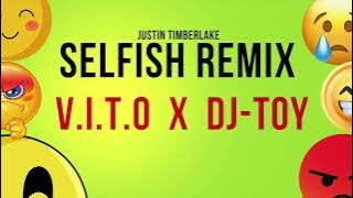 Justin Timberlake - Selfish Remix ( V.I.T.O x DJ-TOY 2024)