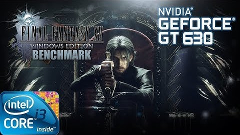 FINAL FANTASY XV Windows Edition | Benchmark on GT630 2GB DDR3 [HD]
