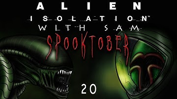 Alien Isolation Play-through w/ Sam! Ep. 20 (SPOOKTOBER!!!)