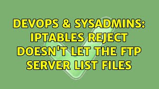 DevOps & SysAdmins: Iptables REJECT doesn't let the ftp server list files