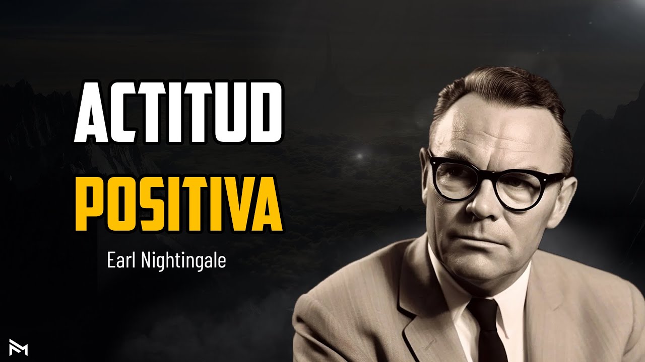 EL GRAN PODER DE UNA ACTITUD POSITIVA El Mejor Discurso Motivacional Con Earl Nightingale EL GRAN PODER DE UNA ACTITUD POSITIVA El Mejor Discurso Motivacional Con Earl Nightingale