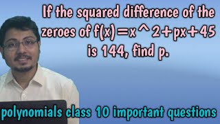 If the squared difference of the zeroes of f(x)=x^2+px+45 is 144, find p. Polynomials class 10.