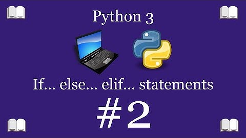 Python Programming Lesson 2 – if elif else statements (Control Flow) | Python 3 For Beginners