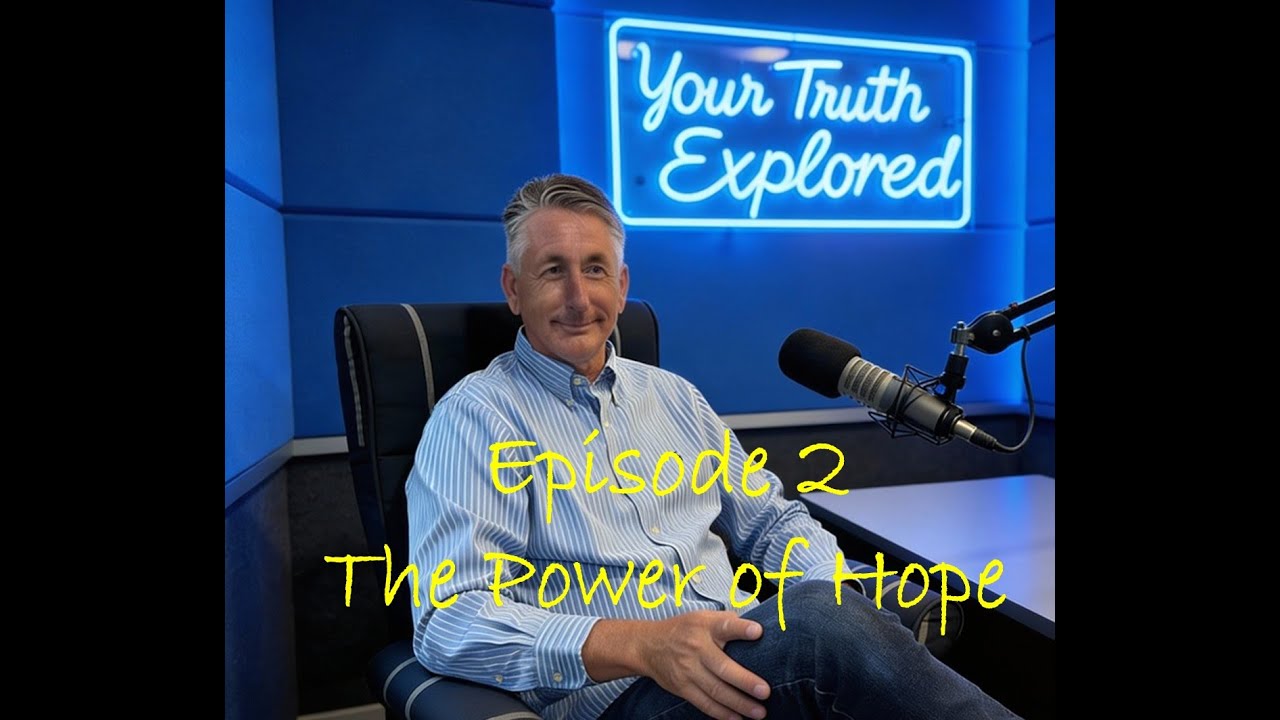 Ep 2 The Power of Hope | Your Truth Explored